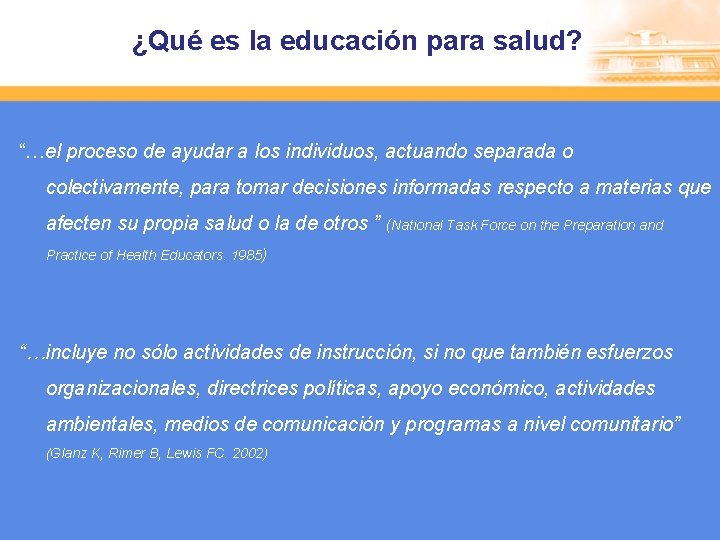 ¿Qué es la educación para salud? “…el proceso de ayudar a los individuos, actuando