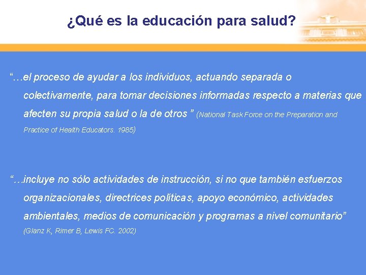 ¿Qué es la educación para salud? “…el proceso de ayudar a los individuos, actuando