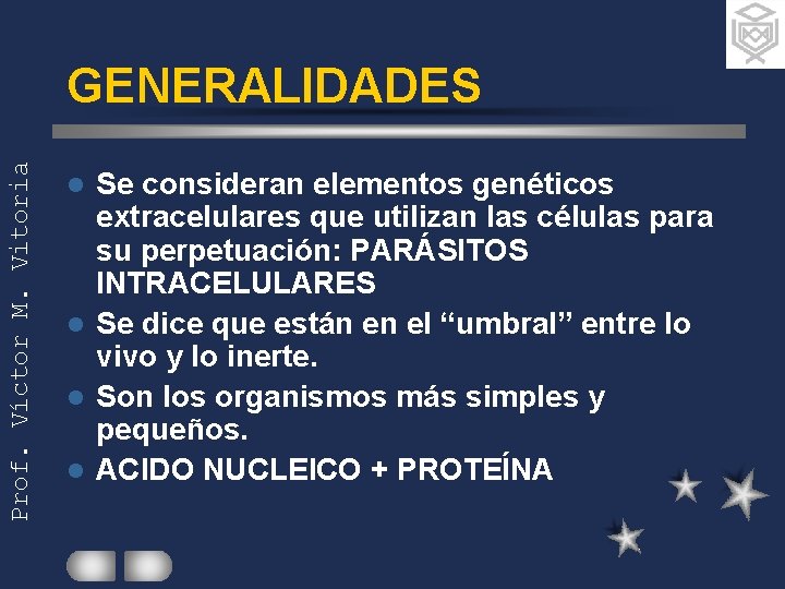 Prof. Víctor M. Vitoria GENERALIDADES Se consideran elementos genéticos extracelulares que utilizan las células