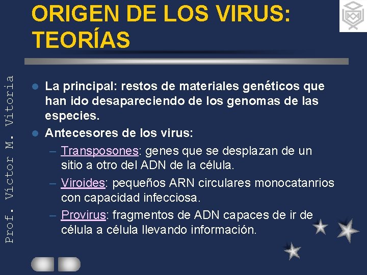 Prof. Víctor M. Vitoria ORIGEN DE LOS VIRUS: TEORÍAS La principal: restos de materiales