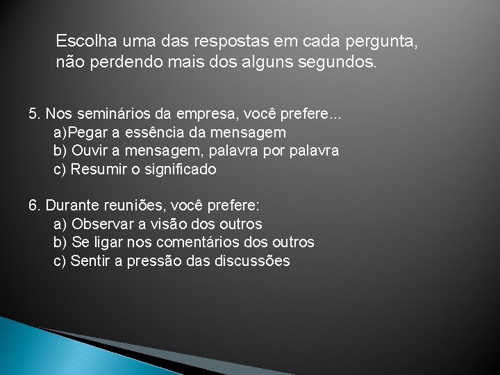 Escolha uma das respostas em cada pergunta, não perdendo mais dos alguns segundos. 5.