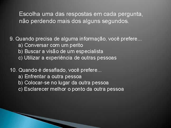 Escolha uma das respostas em cada pergunta, não perdendo mais dos alguns segundos. 9.