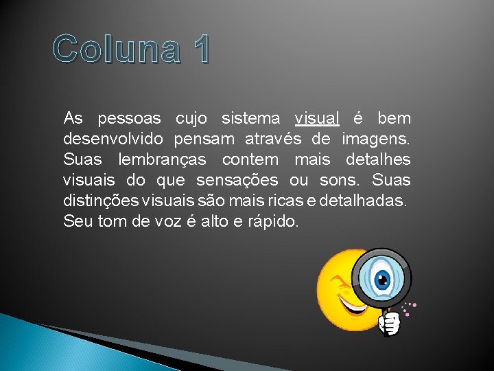 Coluna 1 As pessoas cujo sistema visual é bem desenvolvido pensam através de imagens.