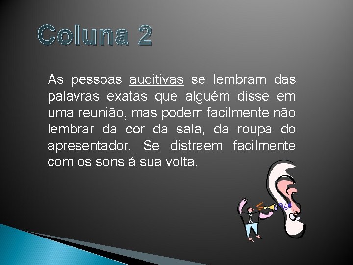 Coluna 2 As pessoas auditivas se lembram das palavras exatas que alguém disse em