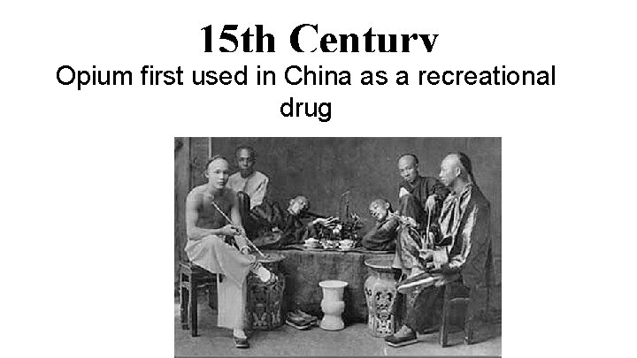 15 th Century Opium first used in China as a recreational drug 