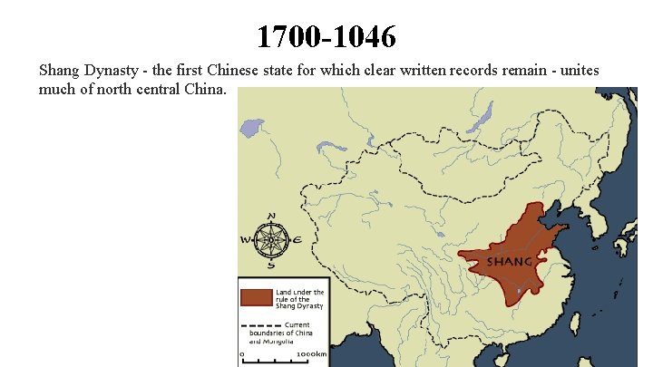 1700 -1046 Shang Dynasty - the first Chinese state for which clear written records