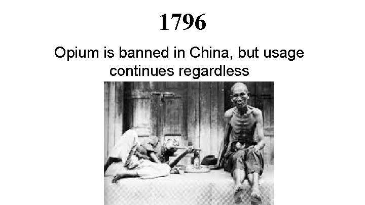 1796 Opium is banned in China, but usage continues regardless 