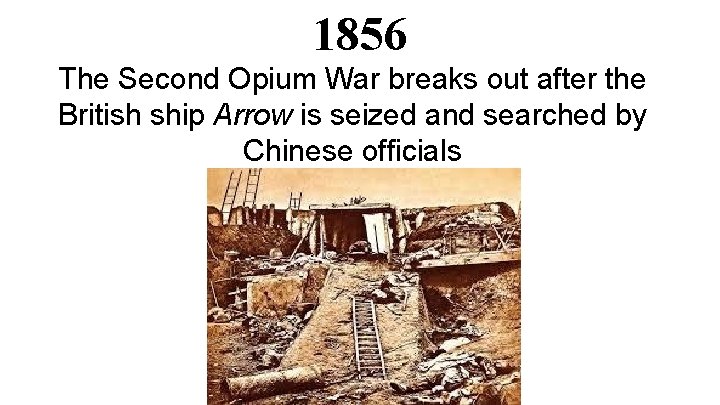 1856 The Second Opium War breaks out after the British ship Arrow is seized