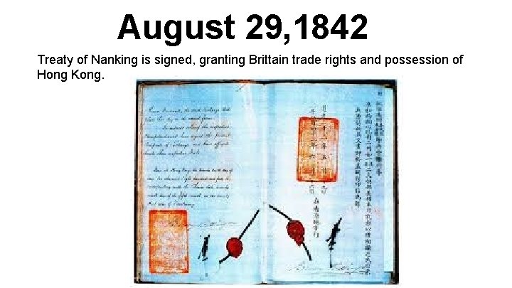 August 29, 1842 Treaty of Nanking is signed, granting Brittain trade rights and possession