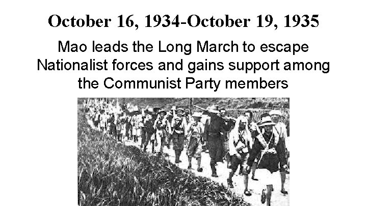 October 16, 1934 -October 19, 1935 Mao leads the Long March to escape Nationalist