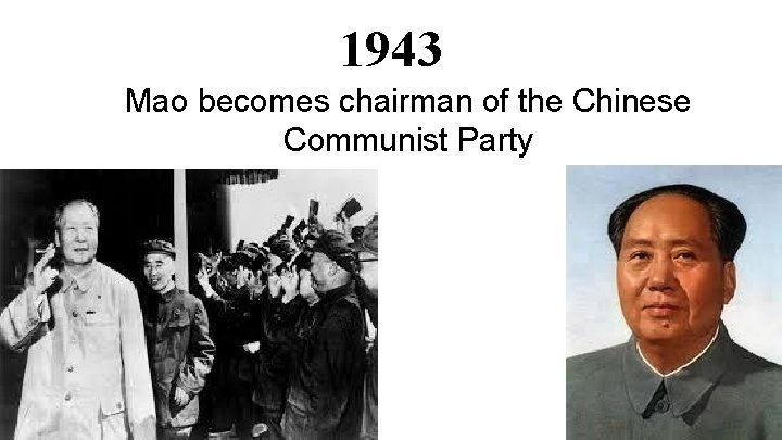 1943 Mao becomes chairman of the Chinese Communist Party 