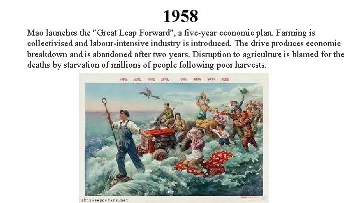 1958 Mao launches the "Great Leap Forward", a five-year economic plan. Farming is collectivised