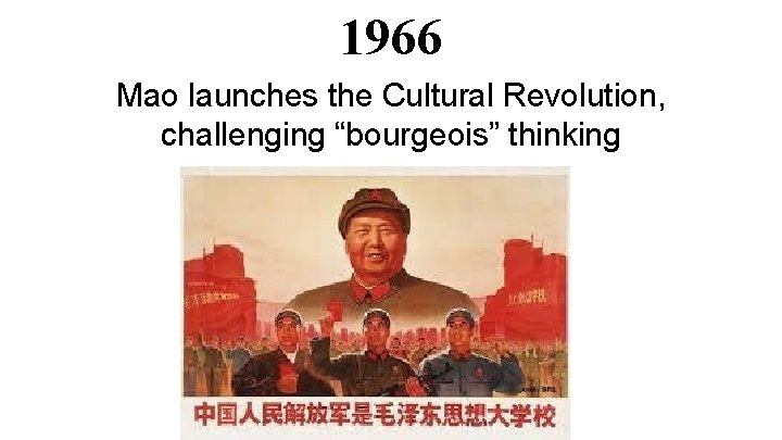 1966 Mao launches the Cultural Revolution, challenging “bourgeois” thinking 