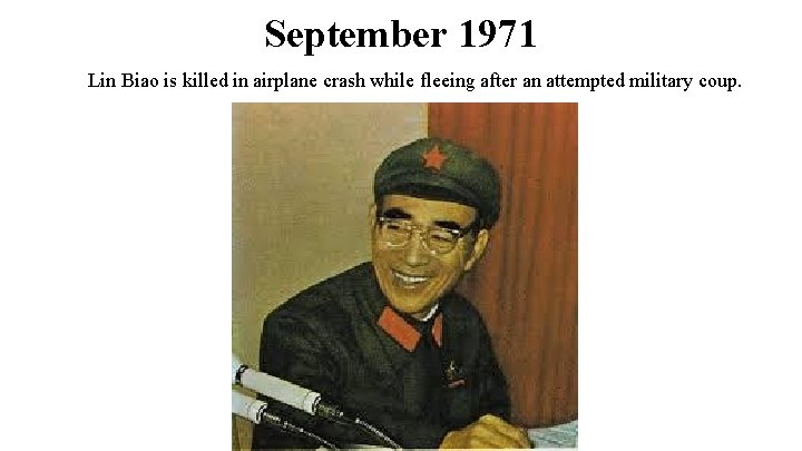 September 1971 Lin Biao is killed in airplane crash while fleeing after an attempted