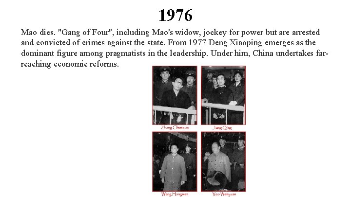 1976 Mao dies. "Gang of Four", including Mao's widow, jockey for power but are