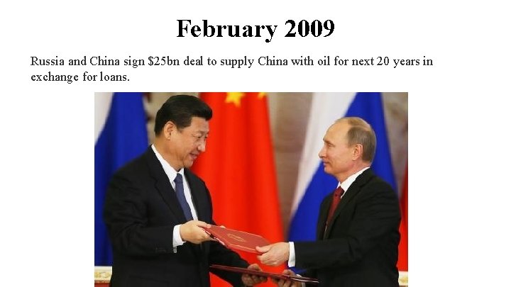 February 2009 Russia and China sign $25 bn deal to supply China with oil