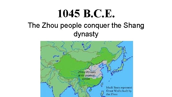 1045 B. C. E. The Zhou people conquer the Shang dynasty 