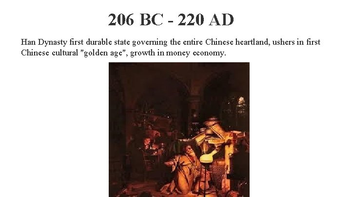 206 BC - 220 AD Han Dynasty first durable state governing the entire Chinese
