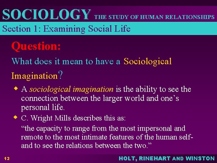 SOCIOLOGY THE STUDY OF HUMAN RELATIONSHIPS Section 1: Examining Social Life Question: What does