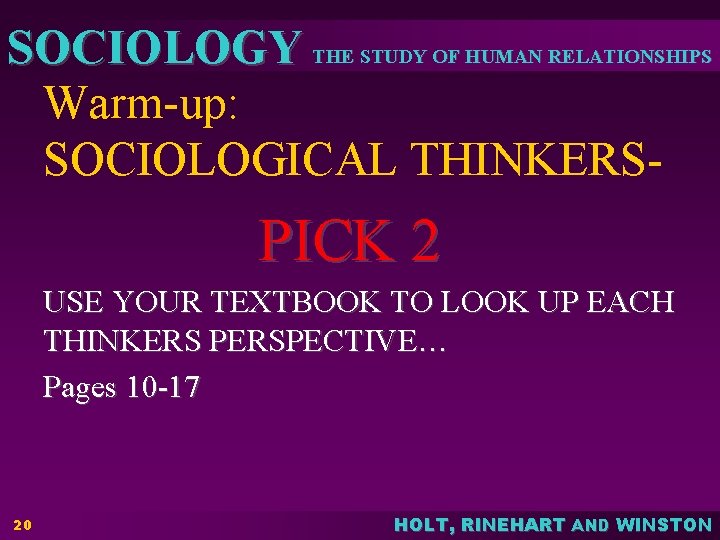 SOCIOLOGY THE STUDY OF HUMAN RELATIONSHIPS Warm-up: SOCIOLOGICAL THINKERS- PICK 2 USE YOUR TEXTBOOK