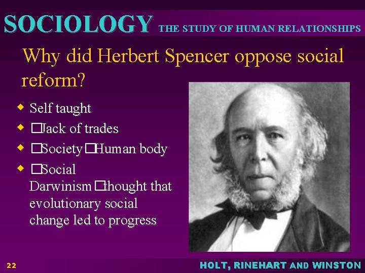 SOCIOLOGY THE STUDY OF HUMAN RELATIONSHIPS Why did Herbert Spencer oppose social reform? w