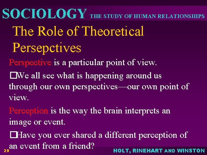 SOCIOLOGY THE STUDY OF HUMAN RELATIONSHIPS The Role of Theoretical Persepctives Perspective is a