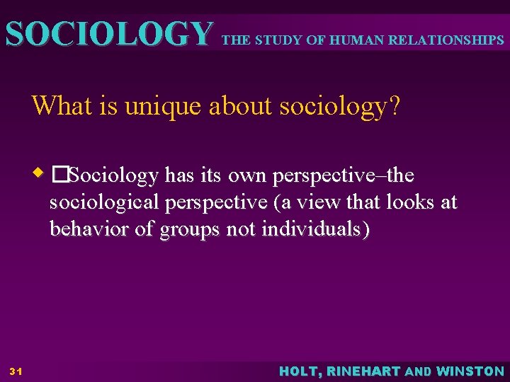SOCIOLOGY THE STUDY OF HUMAN RELATIONSHIPS What is unique about sociology? w �Sociology has