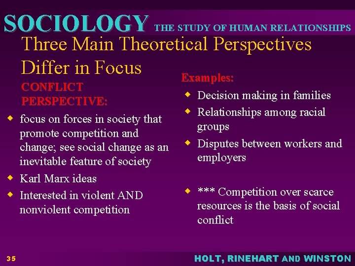 SOCIOLOGY THE STUDY OF HUMAN RELATIONSHIPS Three Main Theoretical Perspectives Differ in Focus Examples: