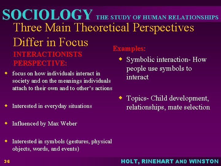 SOCIOLOGY THE STUDY OF HUMAN RELATIONSHIPS Three Main Theoretical Perspectives Differ in Focus Examples: