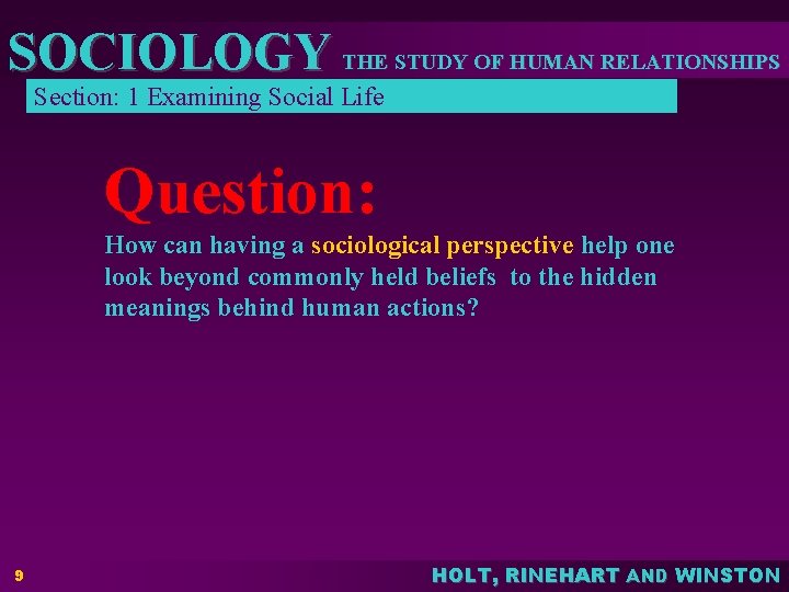 SOCIOLOGY THE STUDY OF HUMAN RELATIONSHIPS Section: 1 Examining Social Life Question: How can
