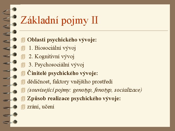 Základní pojmy II 4 Oblasti psychického vývoje: 4 1. Biosociální vývoj 4 2. Kognitivní Základní pojmy II 4 Oblasti psychického vývoje: 4 1. Biosociální vývoj 4 2. Kognitivní