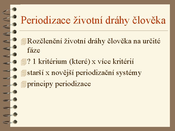 Periodizace životní dráhy člověka 4 Rozčlenění životní dráhy člověka na určité fáze 4 ? Periodizace životní dráhy člověka 4 Rozčlenění životní dráhy člověka na určité fáze 4 ?