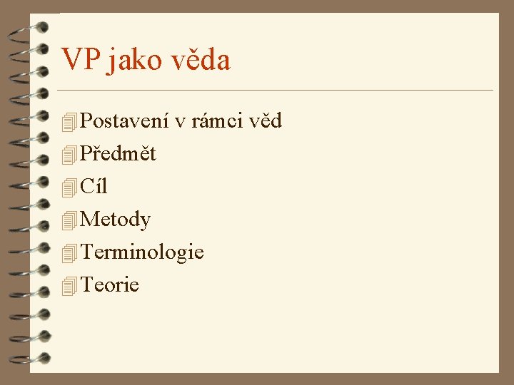 VP jako věda 4 Postavení v rámci věd 4 Předmět 4 Cíl 4 Metody