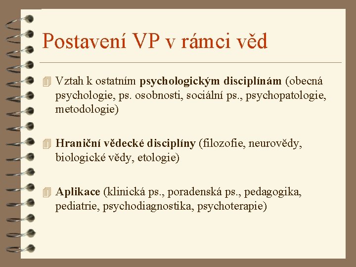 Postavení VP v rámci věd 4 Vztah k ostatním psychologickým disciplínám (obecná psychologie, ps.