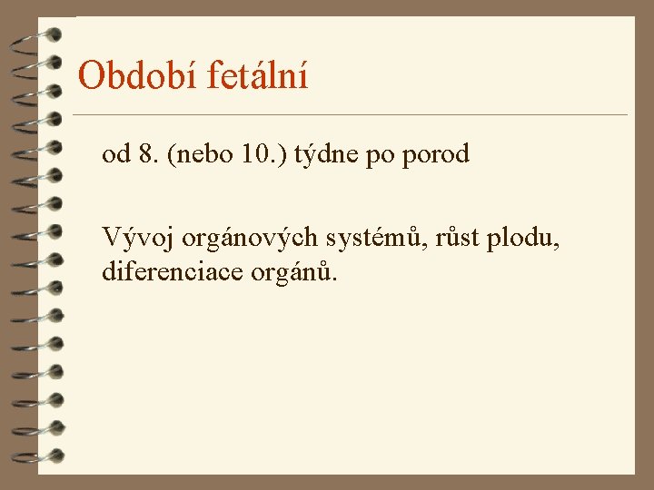 Období fetální od 8. (nebo 10. ) týdne po porod Vývoj orgánových systémů, růst