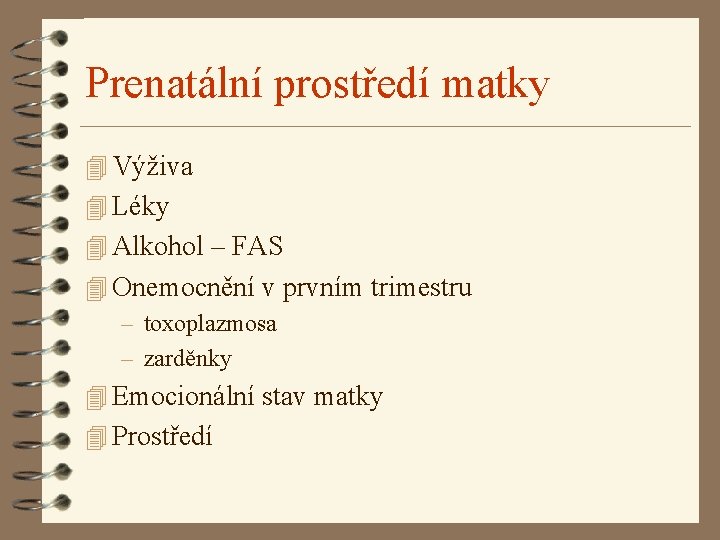 Prenatální prostředí matky 4 Výživa 4 Léky 4 Alkohol – FAS 4 Onemocnění v Prenatální prostředí matky 4 Výživa 4 Léky 4 Alkohol – FAS 4 Onemocnění v