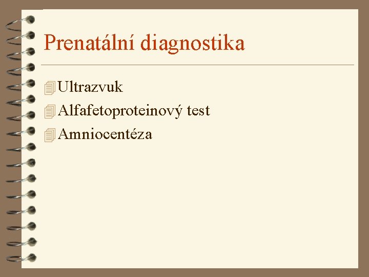 Prenatální diagnostika 4 Ultrazvuk 4 Alfafetoproteinový test 4 Amniocentéza Prenatální diagnostika 4 Ultrazvuk 4 Alfafetoproteinový test 4 Amniocentéza