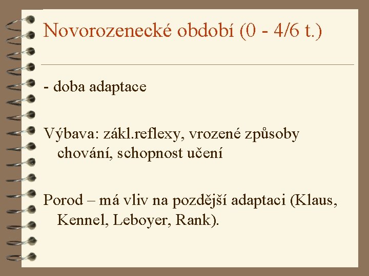 Novorozenecké období (0 - 4/6 t. ) - doba adaptace Výbava: zákl. reflexy, vrozené