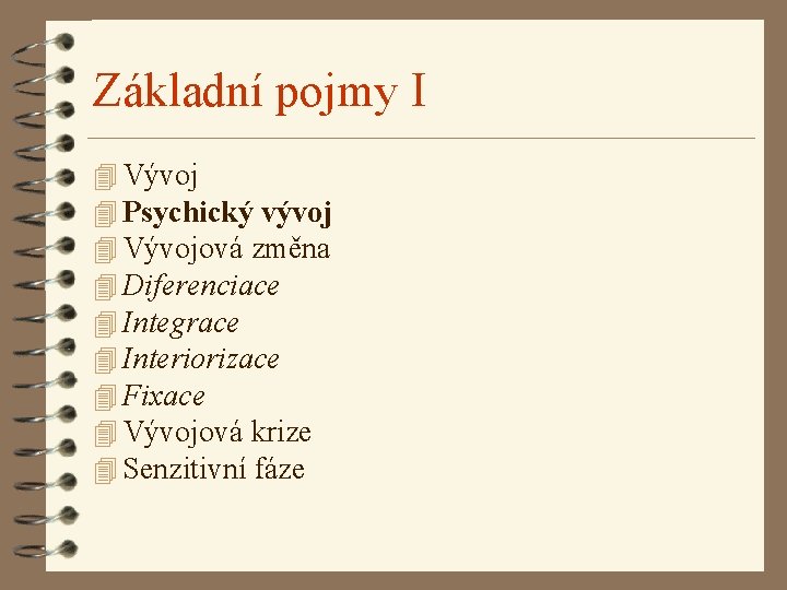 Základní pojmy I 4 Vývoj 4 Psychický vývoj 4 Vývojová změna 4 Diferenciace 4