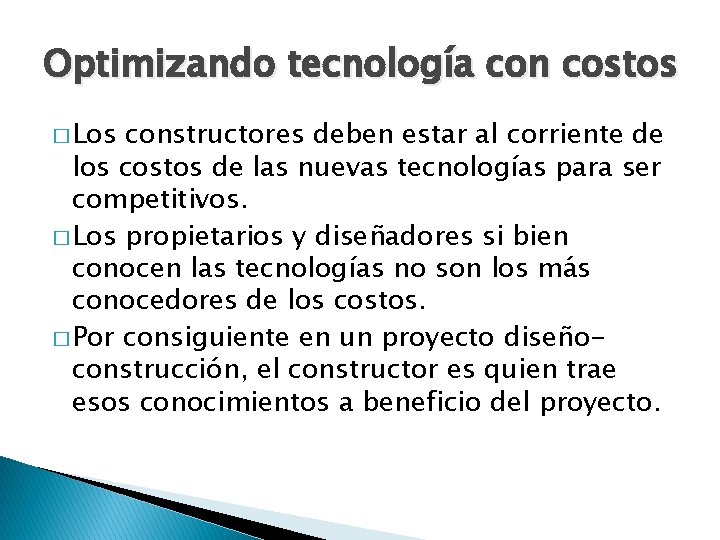 Optimizando tecnología con costos � Los constructores deben estar al corriente de los costos