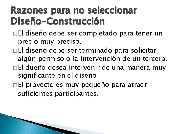 Razones para no seleccionar Diseño-Construcción � El diseño debe ser completado para tener un