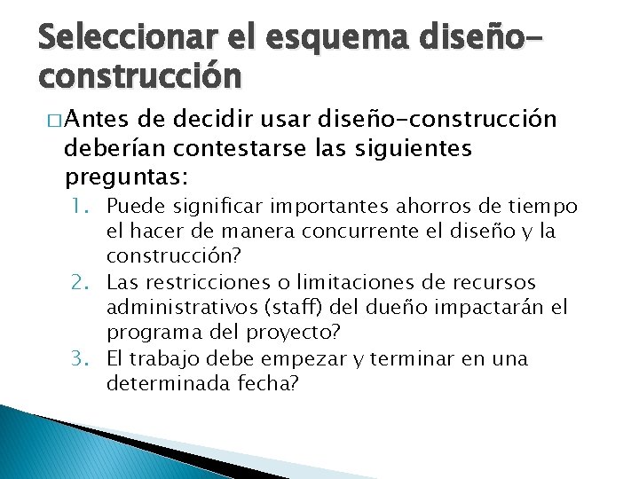 Seleccionar el esquema diseñoconstrucción � Antes de decidir usar diseño-construcción deberían contestarse las siguientes