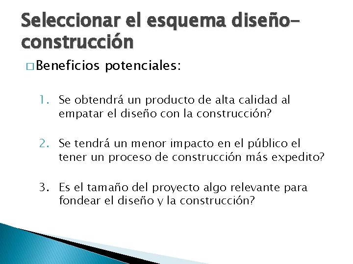 Seleccionar el esquema diseñoconstrucción � Beneficios potenciales: 1. Se obtendrá un producto de alta