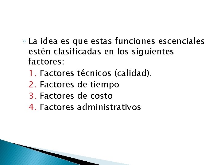 ◦ La idea es que estas funciones escenciales estén clasificadas en los siguientes factores: