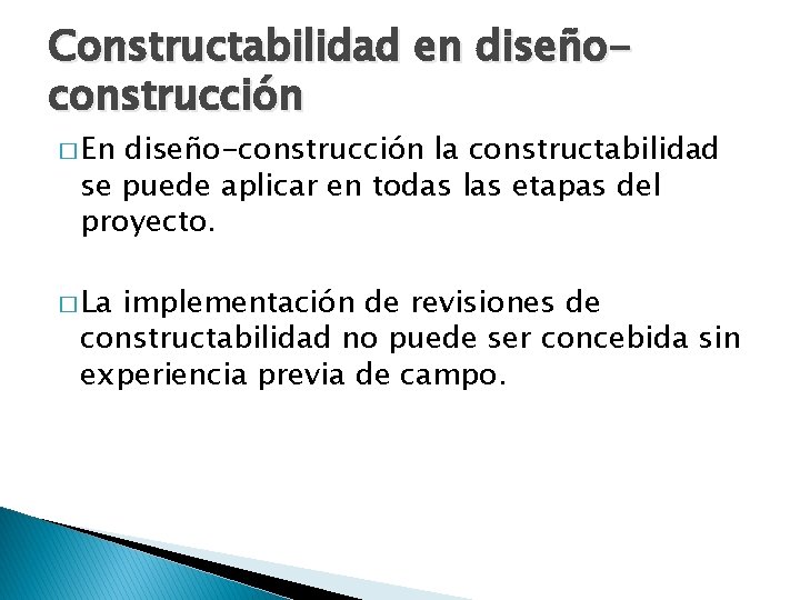 Constructabilidad en diseñoconstrucción � En diseño-construcción la constructabilidad se puede aplicar en todas las