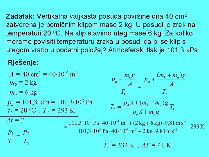 Zadatak: Vertikalna valjkasta posuda površine dna 40 cm 2 zatvorena je pomičnim klipom mase