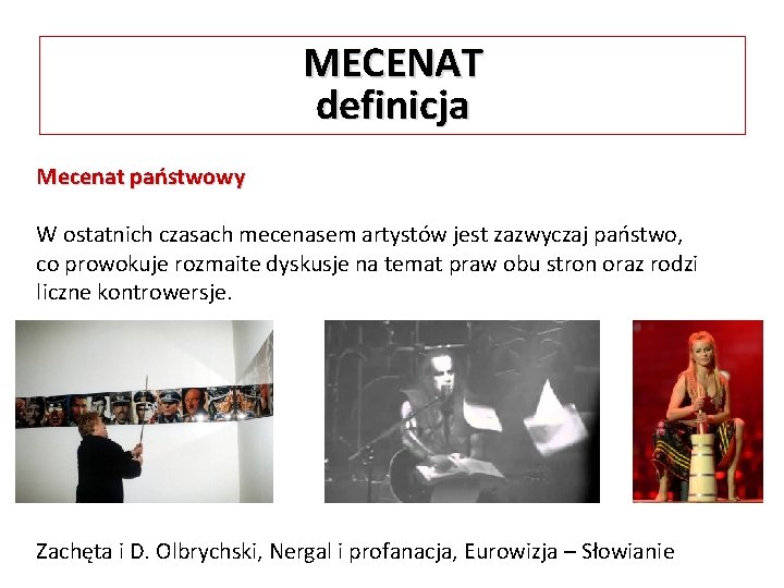 MECENAT definicja Mecenat państwowy W ostatnich czasach mecenasem artystów jest zazwyczaj państwo, co prowokuje