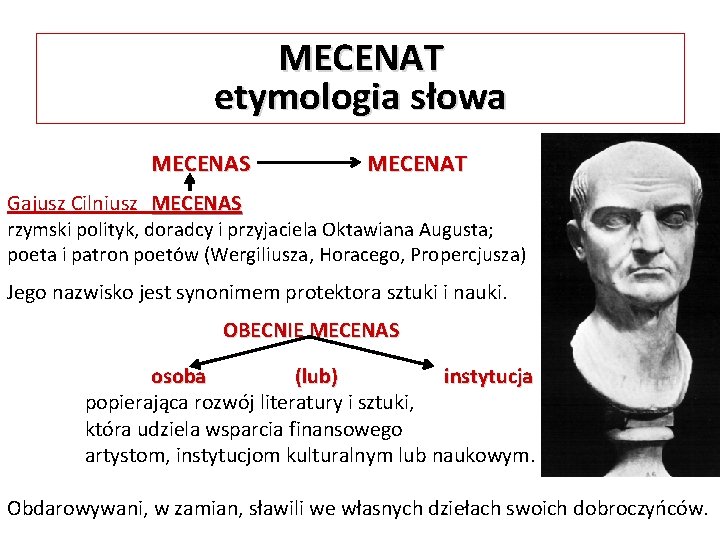 MECENAT etymologia słowa MECENAS MECENAT Gajusz Cilniusz MECENAS rzymski polityk, doradcy i przyjaciela Oktawiana