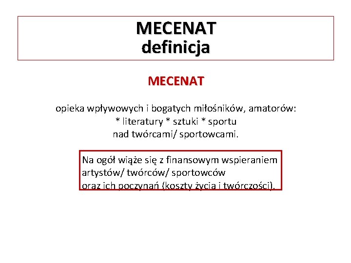 MECENAT definicja MECENAT opieka wpływowych i bogatych miłośników, amatorów: * literatury * sztuki *