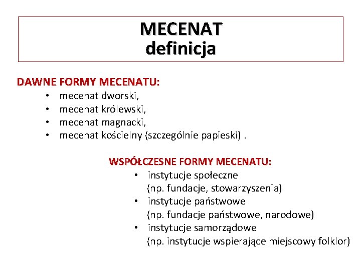 MECENAT definicja DAWNE FORMY MECENATU: • • mecenat dworski, mecenat królewski, mecenat magnacki, mecenat